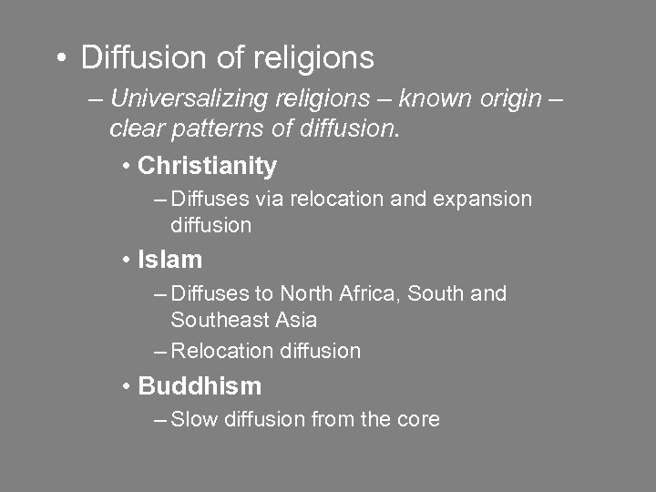  • Diffusion of religions – Universalizing religions – known origin – clear patterns