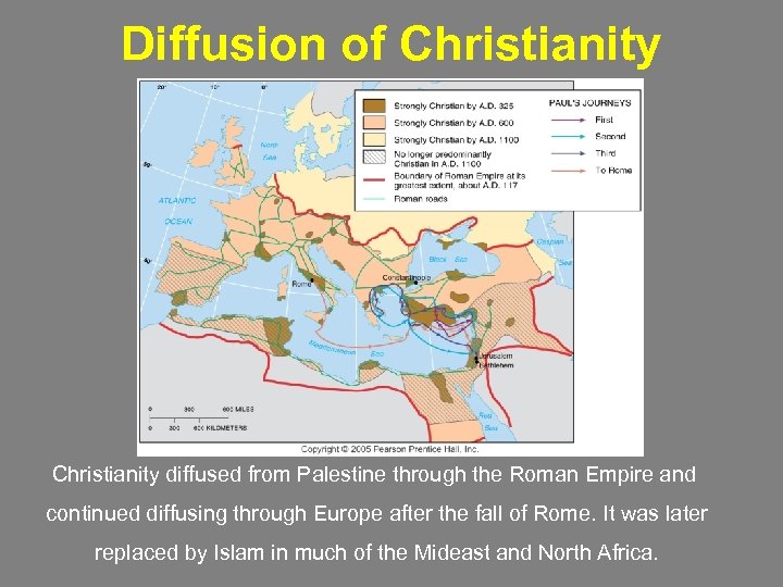 Diffusion of Christianity diffused from Palestine through the Roman Empire and continued diffusing through