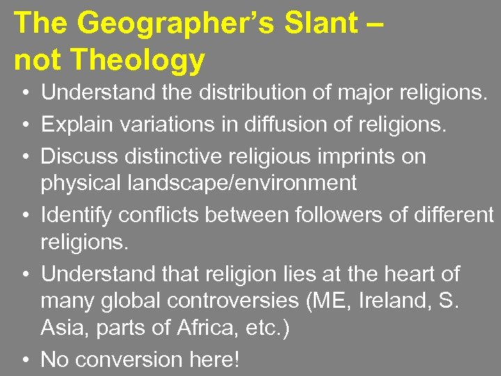 The Geographer’s Slant – not Theology • • • Understand the distribution of major