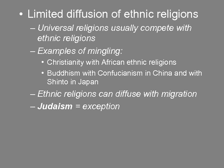  • Limited diffusion of ethnic religions – Universal religions usually compete with ethnic