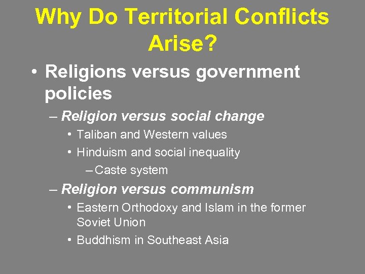 Why Do Territorial Conflicts Arise? • Religions versus government policies – Religion versus social