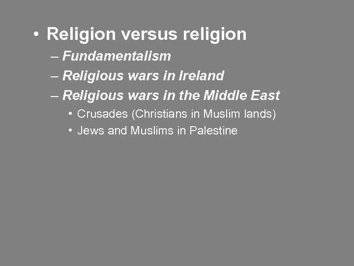 • Religion versus religion – Fundamentalism – Religious wars in Ireland – Religious