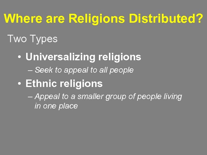 Where are Religions Distributed? Two Types • Universalizing religions – Seek to appeal to