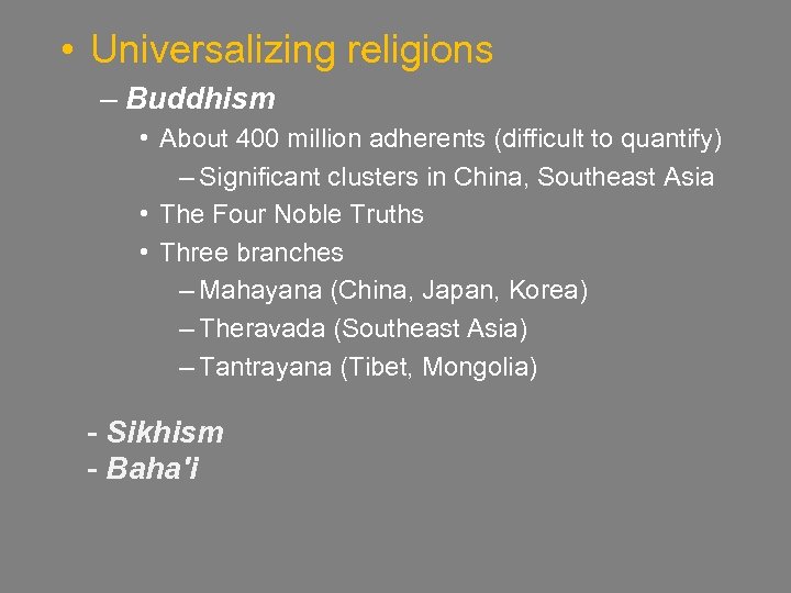  • Universalizing religions – Buddhism • About 400 million adherents (difficult to quantify)