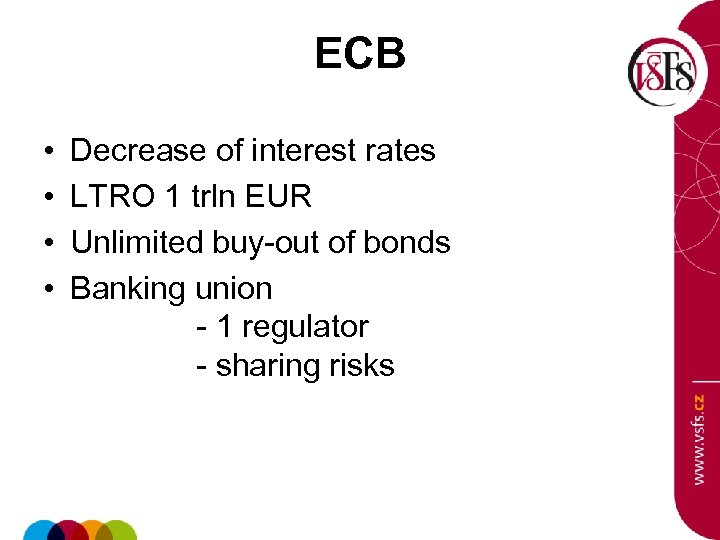 ECB • • Decrease of interest rates LTRO 1 trln EUR Unlimited buy-out of