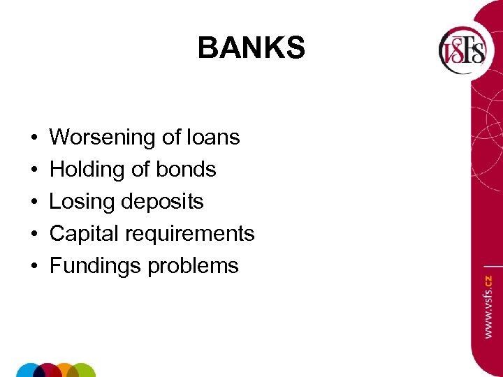 BANKS • • • Worsening of loans Holding of bonds Losing deposits Capital requirements