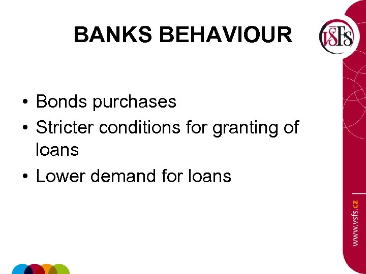 BANKS BEHAVIOUR • Bonds purchases • Stricter conditions for granting of loans • Lower