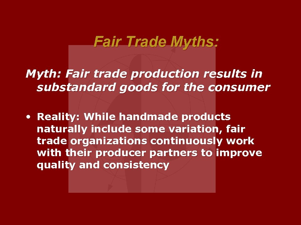 Fair Trade Myths: Myth: Fair trade production results in substandard goods for the consumer