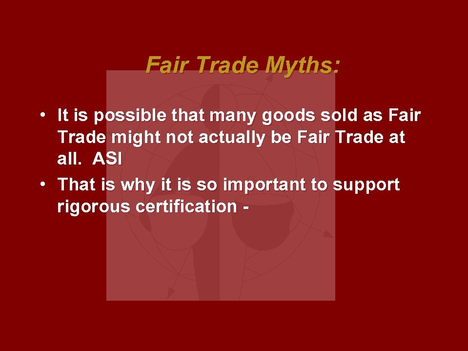 Fair Trade Myths: • It is possible that many goods sold as Fair Trade