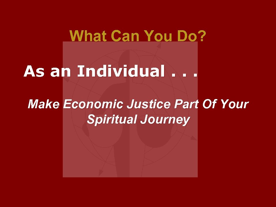 What Can You Do? As an Individual. . . Make Economic Justice Part Of