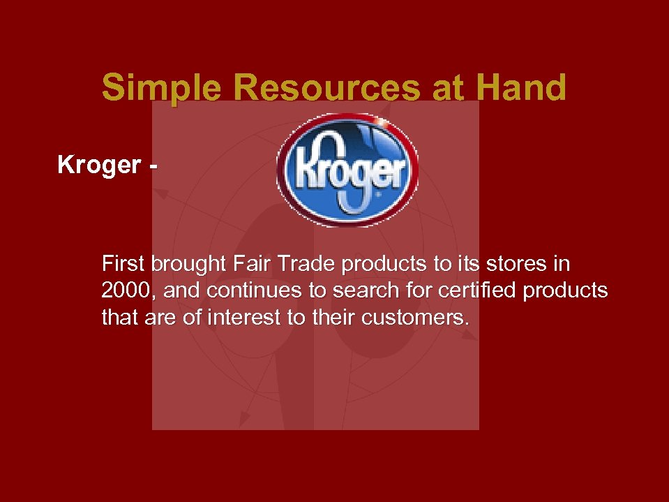 Simple Resources at Hand Kroger - First brought Fair Trade products to its stores