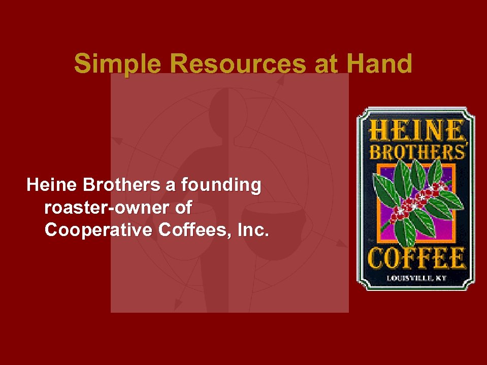 Simple Resources at Hand Heine Brothers a founding roaster-owner of Cooperative Coffees, Inc. 