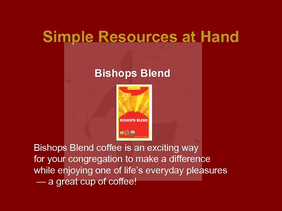 Simple Resources at Hand Bishops Blend coffee is an exciting way for your congregation