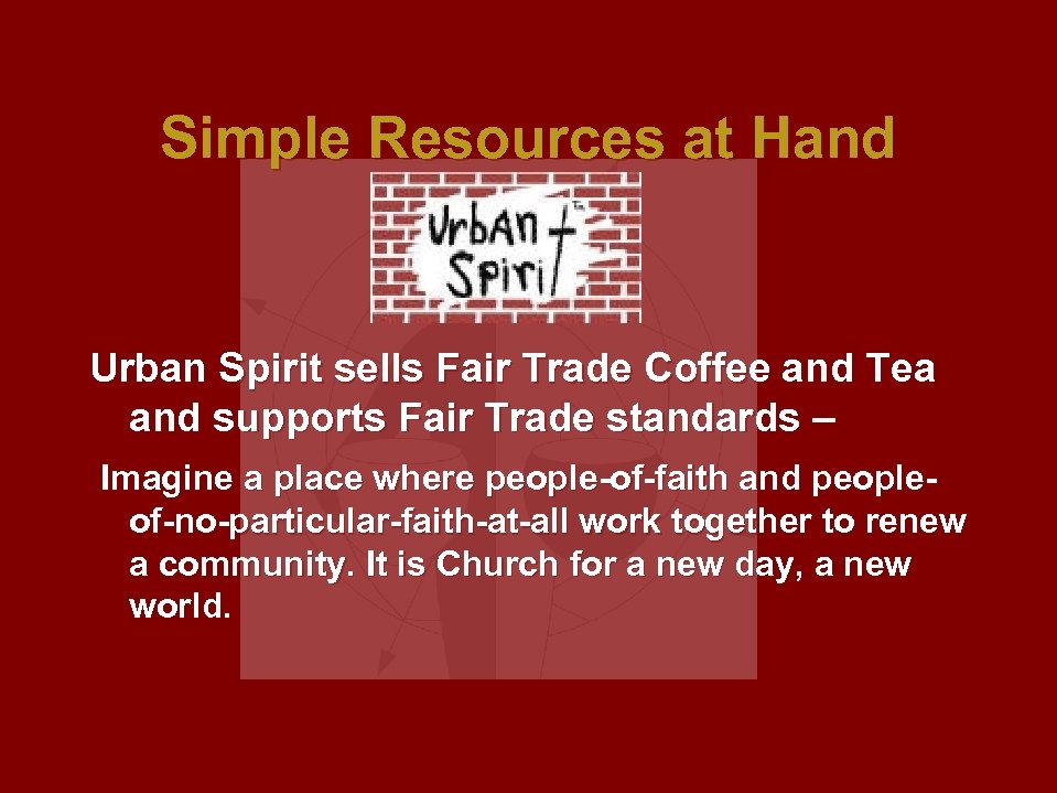 Simple Resources at Hand Urban Spirit sells Fair Trade Coffee and Tea and supports