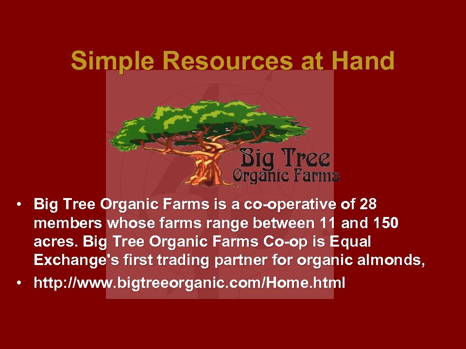 Simple Resources at Hand • Big Tree Organic Farms is a co-operative of 28