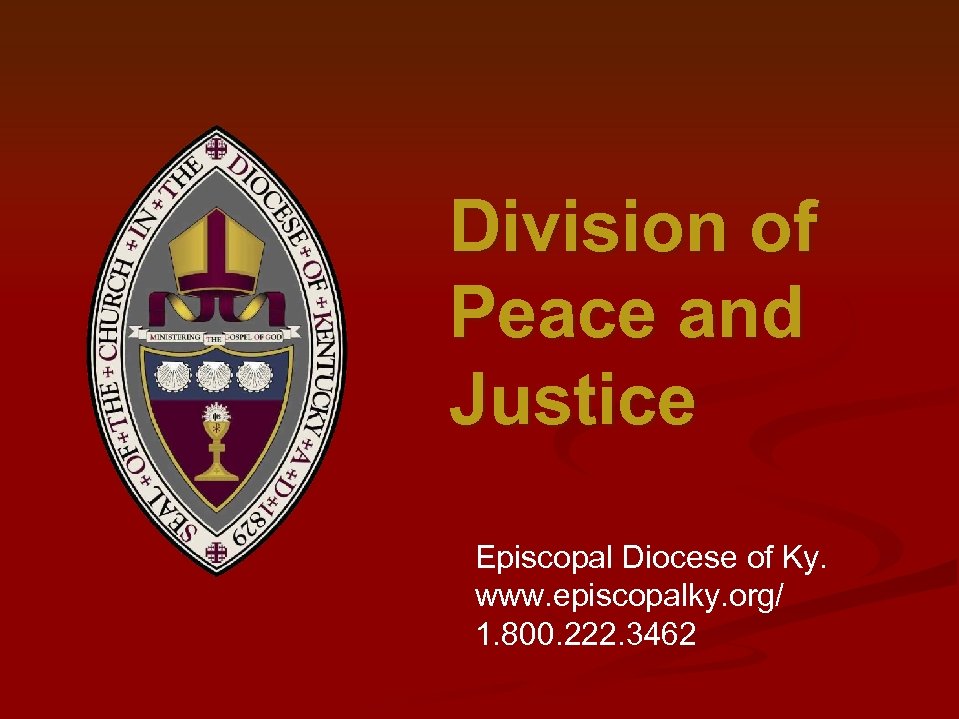 Division of Peace and Justice Episcopal Diocese of Ky. www. episcopalky. org/ 1. 800.