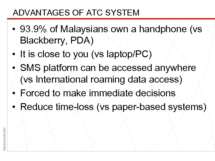 ADVANTAGES OF ATC SYSTEM UEM BUILDERS BHD • 93. 9% of Malaysians own a