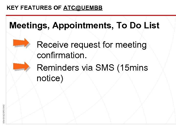 KEY FEATURES OF ATC@UEMBB Meetings, Appointments, To Do List UEM BUILDERS BHD Receive request