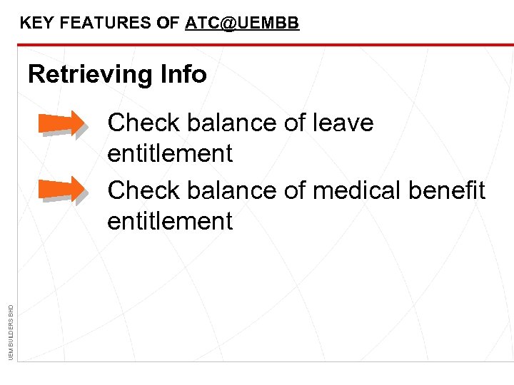 KEY FEATURES OF ATC@UEMBB Retrieving Info UEM BUILDERS BHD Check balance of leave entitlement