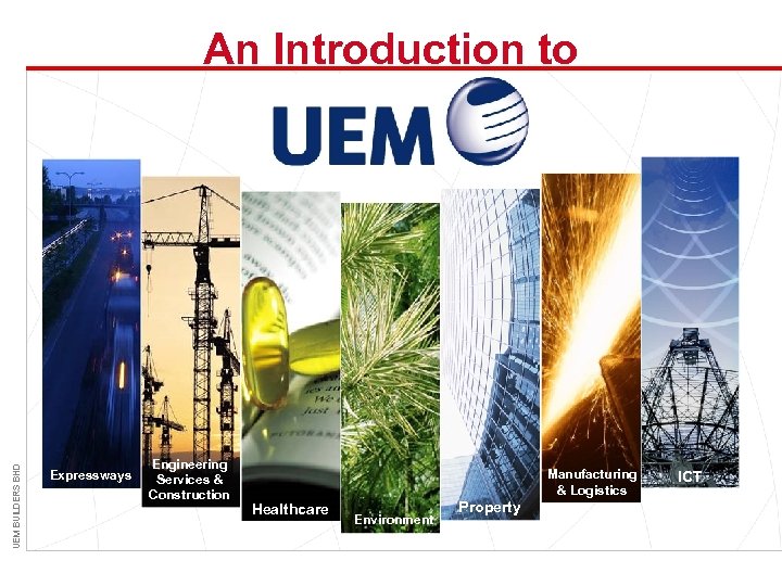 UEM BUILDERS BHD An Introduction to Expressways Engineering Services & Construction Manufacturing & Logistics