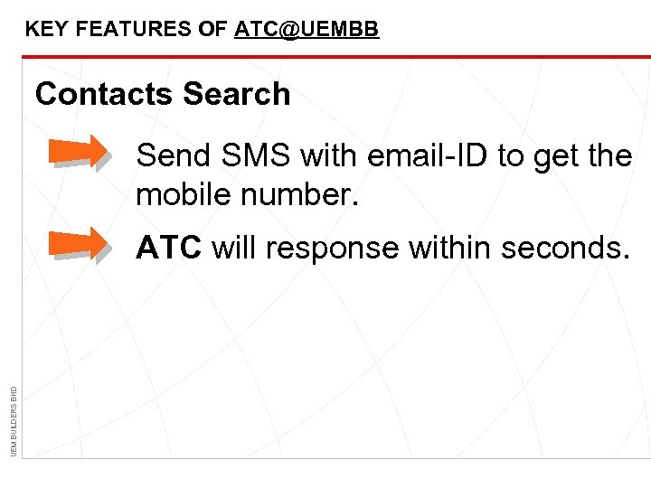 KEY FEATURES OF ATC@UEMBB Contacts Search Send SMS with email-ID to get the mobile