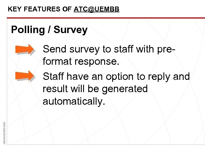 KEY FEATURES OF ATC@UEMBB Polling / Survey UEM BUILDERS BHD Send survey to staff