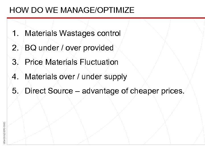 HOW DO WE MANAGE/OPTIMIZE 1. Materials Wastages control 2. BQ under / over provided