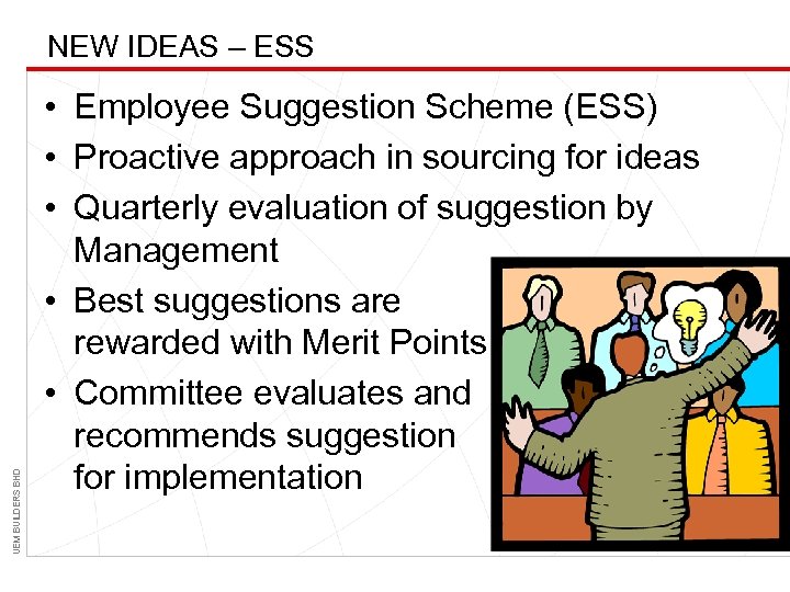 UEM BUILDERS BHD NEW IDEAS – ESS • Employee Suggestion Scheme (ESS) • Proactive