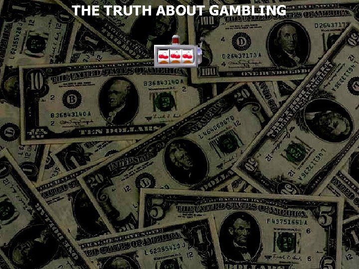 THE TRUTH ABOUT GAMBLING 