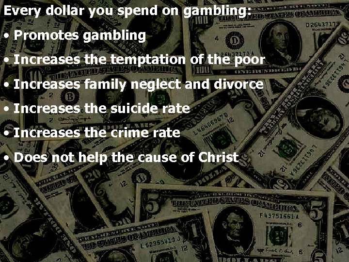Every dollar you spend on gambling: • Promotes gambling • Increases the temptation of