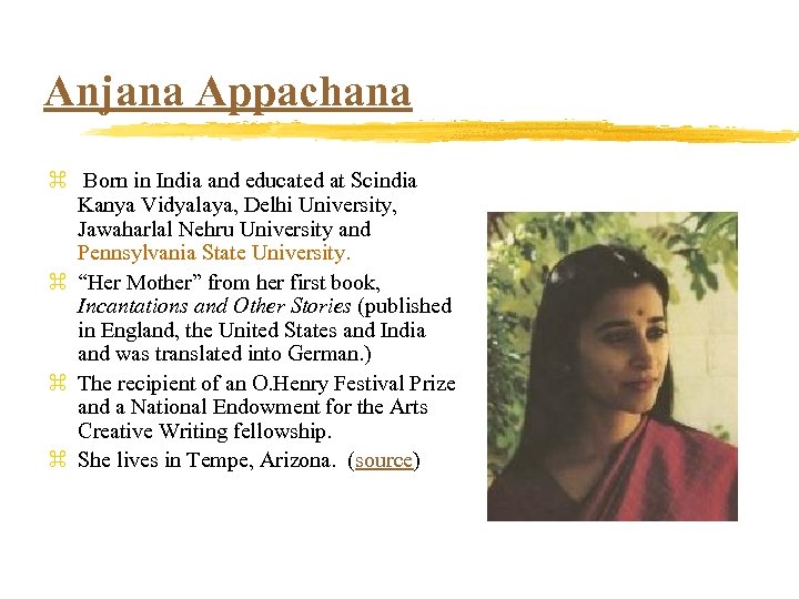 Anjana Appachana z Born in India and educated at Scindia Kanya Vidyalaya, Delhi University,