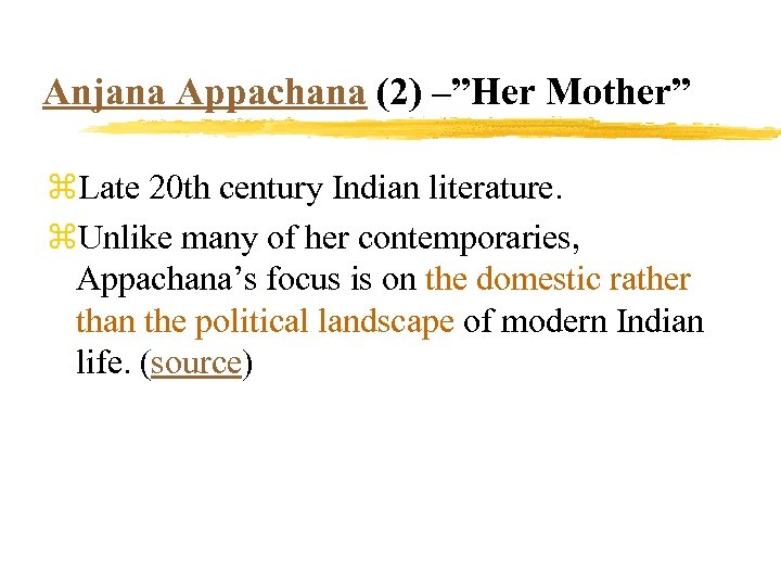 Anjana Appachana (2) –”Her Mother” z. Late 20 th century Indian literature. z. Unlike
