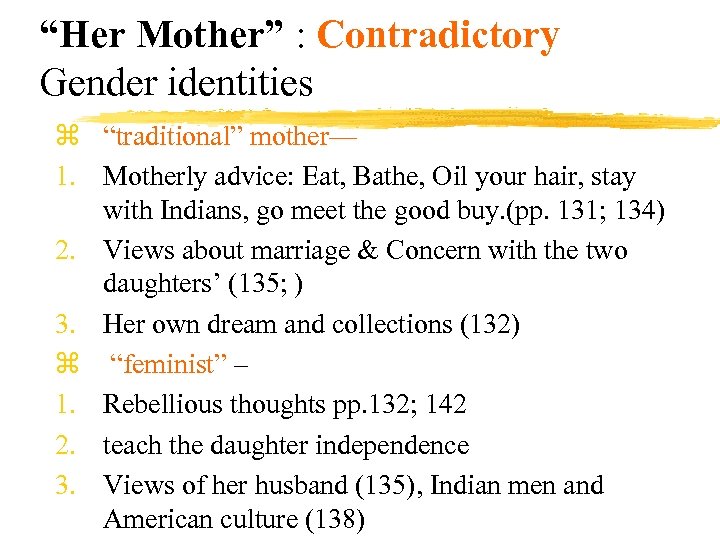 “Her Mother” : Contradictory Gender identities z “traditional” mother— 1. Motherly advice: Eat, Bathe,