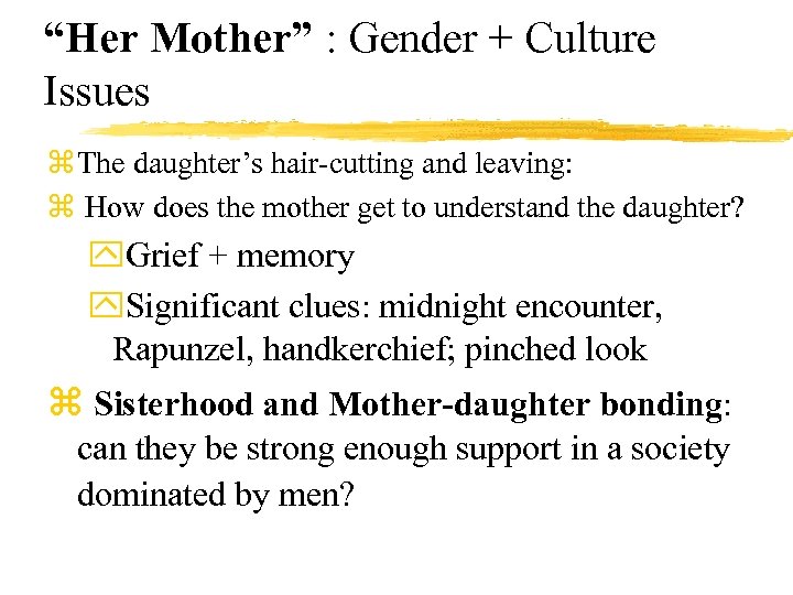 “Her Mother” : Gender + Culture Issues z The daughter’s hair-cutting and leaving: z