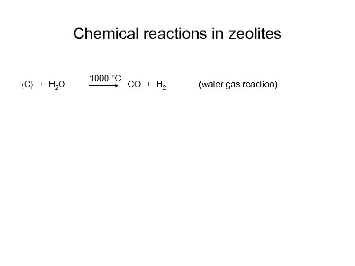 Chemical reactions in zeolites {C} + H 2 O 1000 °C CO + H