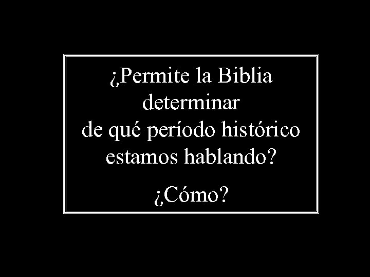 ¿Permite la Biblia determinar de qué período histórico estamos hablando? ¿Cómo? 