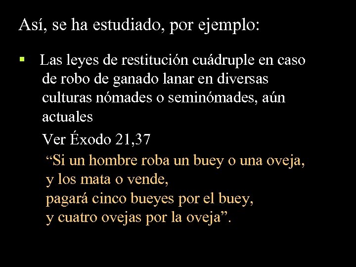 Así, se ha estudiado, por ejemplo: § Las leyes de restitución cuádruple en caso