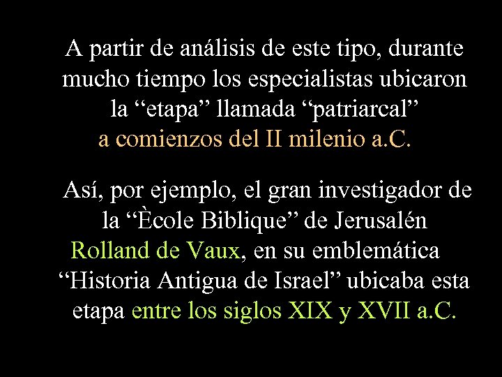 A partir de análisis de este tipo, durante mucho tiempo los especialistas ubicaron la