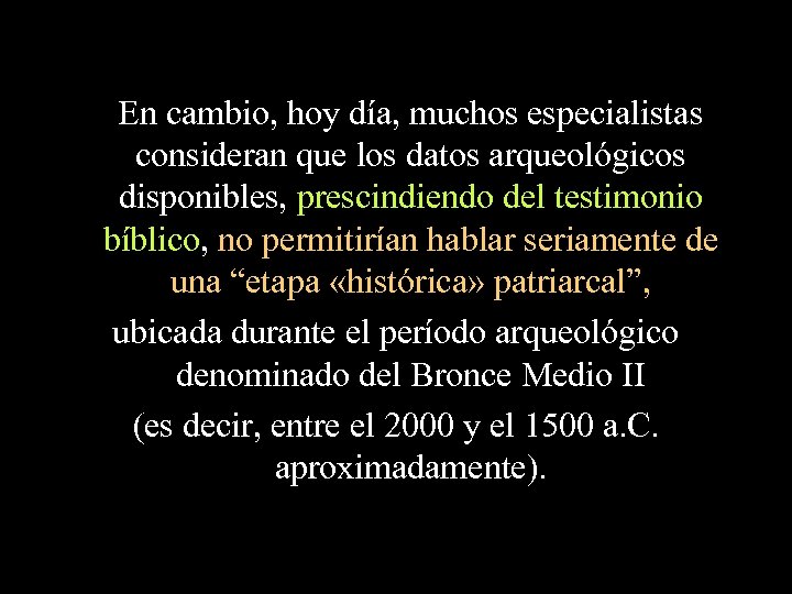 En cambio, hoy día, muchos especialistas consideran que los datos arqueológicos disponibles, prescindiendo del