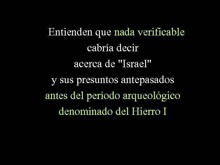 Entienden que nada verificable cabría decir acerca de 