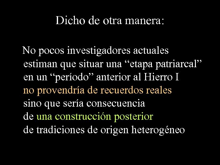 Dicho de otra manera: No pocos investigadores actuales estiman que situar una “etapa patriarcal”
