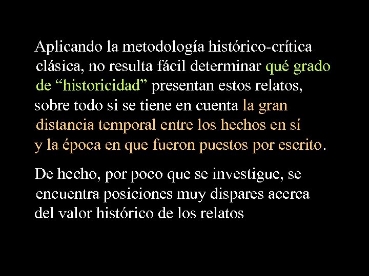 Aplicando la metodología histórico-crítica clásica, no resulta fácil determinar qué grado de “historicidad” presentan
