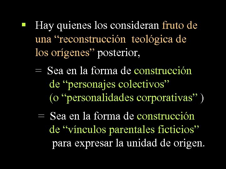 § Hay quienes los consideran fruto de una “reconstrucción teológica de los orígenes” posterior,