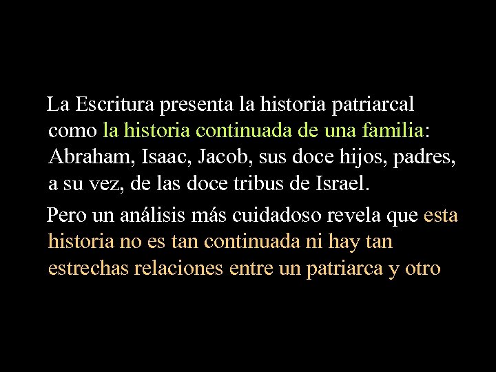 La Escritura presenta la historia patriarcal como la historia continuada de una familia: Abraham,