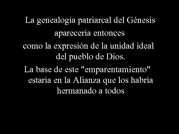 La genealogía patriarcal del Génesis aparecería entonces como la expresión de la unidad ideal
