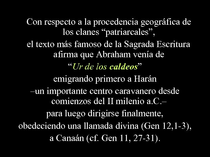 Con respecto a la procedencia geográfica de los clanes “patriarcales”, el texto más famoso