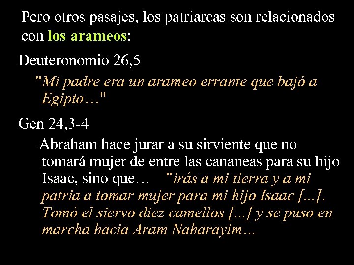 Pero otros pasajes, los patriarcas son relacionados con los arameos: Deuteronomio 26, 5 