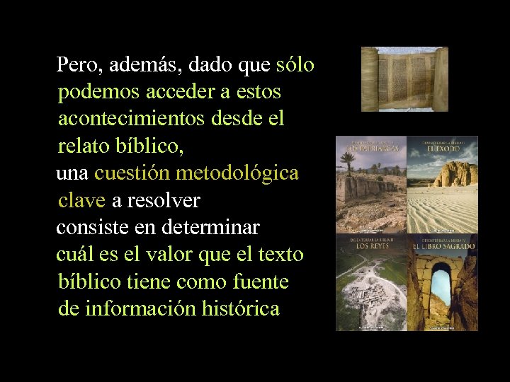 Pero, además, dado que sólo podemos acceder a estos acontecimientos desde el relato bíblico,
