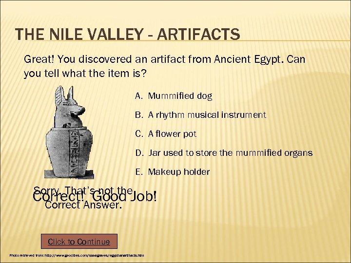 THE NILE VALLEY - ARTIFACTS Great! You discovered an artifact from Ancient Egypt. Can