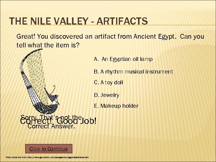 THE NILE VALLEY - ARTIFACTS Great! You discovered an artifact from Ancient Egypt. Can